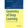 Geometry of Deep Learning: A Signal Processing Perspective