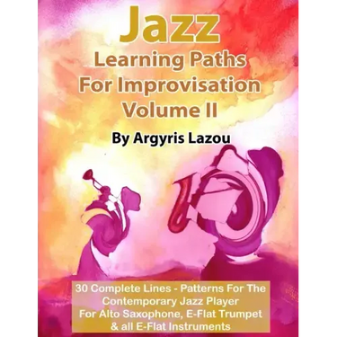 Jazz Learning Paths For Improvisation Volume II: 30 Complete Lines - Patterns For The Contemporary Jazz Player/For Alto Saxophone, E-Flat Trumpet & al