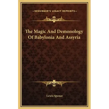 The Magic and Demonology of Babylonia and Assyria