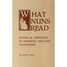 What Nuns Read: Books and Libraries in Medieval English Nunneries