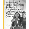 ISEE (Upper) Verbal Reasoning: Sentence Completion and Synonyms - 1000+ Practice Questions