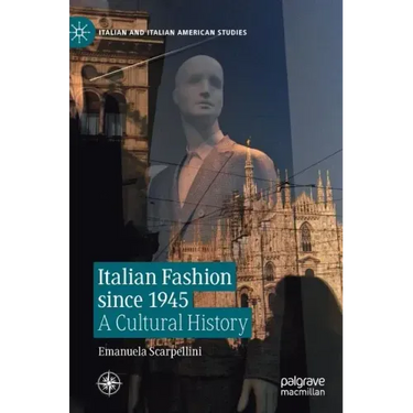 Italian Fashion Since 1945: A Cultural History