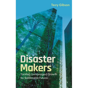Disaster Makers: Tackling Unmanaged Growth for Sustainable Futures