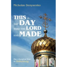 This Is the Day That the Lord Has Made: The Liturgical Year in Orthodoxy
