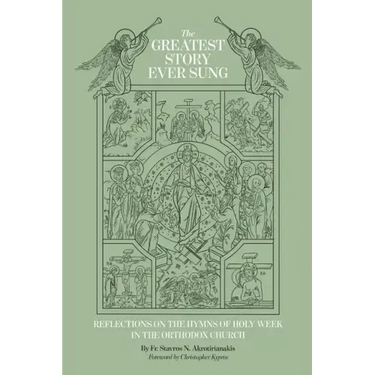 The Greatest Story Ever Sung: Reflections on the Hymns of Holy Week in the Orthodox Church