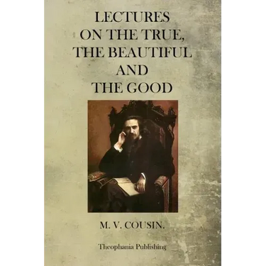 Lectures On The True, The Beautiful And The Good