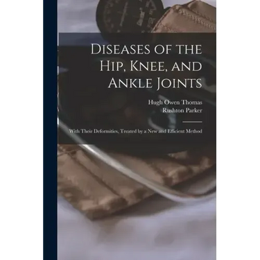 Diseases of the Hip, Knee, and Ankle Joints: With Their Deformities, Treated by a New and Efficient Method