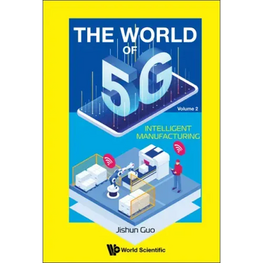World of 5g, the - Volume 2: Intelligent Manufacturing