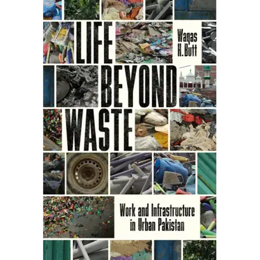 Life Beyond Waste: Work and Infrastructure in Urban Pakistan