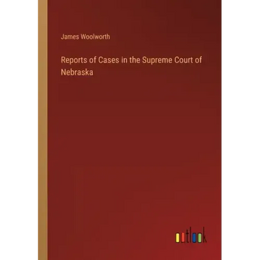 Reports of Cases in the Supreme Court of Nebraska