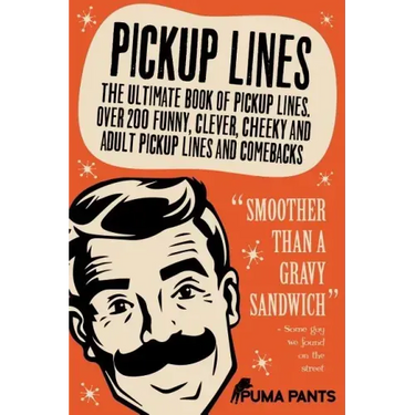 Pickup Lines: The Ultimate Book of Pickup Lines. Over 200 Funny, Clever, Cheeky and Adult Pickup Lines and Comebacks