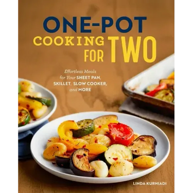 One-Pot Cooking for Two: Effortless Meals for Your Sheet Pan, Skillet, Slow Cooker, and More
