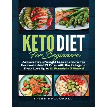 Keto Diet For Beginners Achieve Rapid Weight Loss and Burn Fat Forever in Just 21 Days with the Ketogenic Diet - Lose Up to 21 Pounds in 3 Weeks