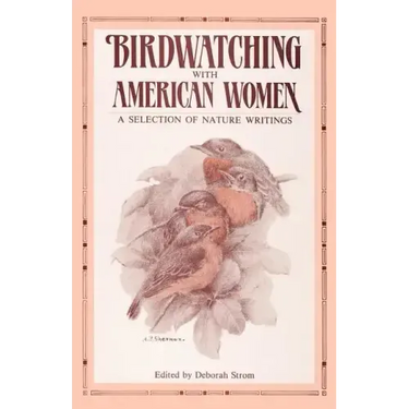 Birdwatching with American Women: A Selection of Nature Writings