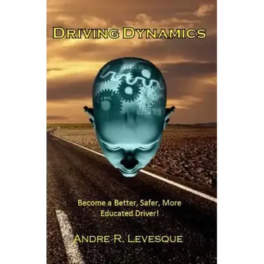 Driving Dynamics: Becoming a Better, Safer, More Educated Driver.