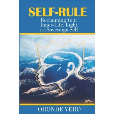 Self-Rule: Reclaiming Your Inner-Life, Light and Sovereign Self