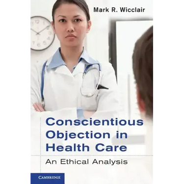 Conscientious Objection in Health Care: An Ethical Analysis