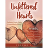 Unfettered Hearts Ordinary People Doing Extraordinary Things Volume 1