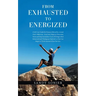 From Exhausted to Energized: A Self-Care Guide for Women Affected by a Loved One's Addiction. Four Easy Steps to Overcome Stress and Stop the Endle