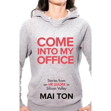 Come into My Office: Stories from an HR Leader in Silicon Valley