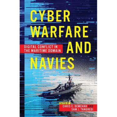 Cyber Warfare and Navies: Digital Conflict in the Maritime Domain