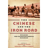 The Chinese and the Iron Road: Building the Transcontinental Railroad