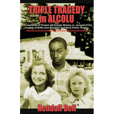 Triple Tragedy in Alcolu: The execution of 14-year-old George Stinney, Jr., accused of the murders of Betty June Binnicker and Mary Emma Thames.
