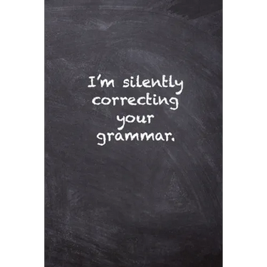 I'm Silently Correcting Your Grammar
