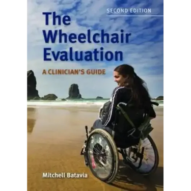 The Wheelchair Evaluation: A Clinician's Guide: A Clinician's Guide