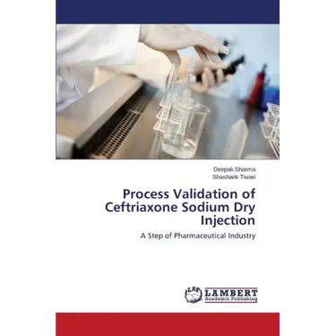 Process Validation of Ceftriaxone Sodium Dry Injection