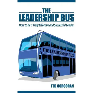 The Leadership Bus: How to Be a Truly Effective and Successful Leader
