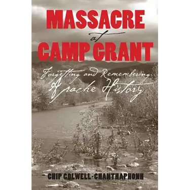 Massacre at Camp Grant: Forgetting and Remembering Apache History