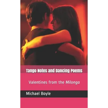 Tango Notes and Dancing Poems: Valentines from the Milonga