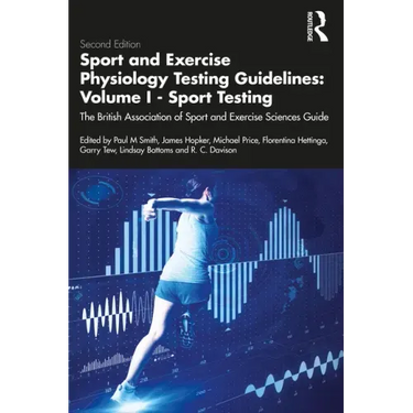 Sport and Exercise Physiology Testing Guidelines: Volume I - Sport Testing: The British Association of Sport and Exercise Sciences Guide