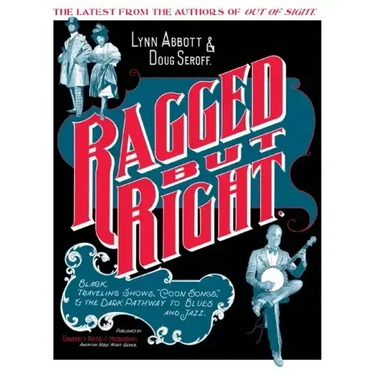 Ragged But Right: Black Traveling Shows, Coon Songs, and the Dark Pathway to Blues and Jazz