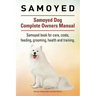 Samoyed. Samoyed Dog Complete Owners Manual. Samoyed book for care, costs, feeding, grooming, health and training.