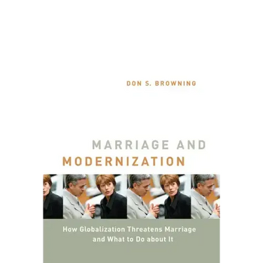 Marriage and Modernization: How Globalization Threatens Marriage