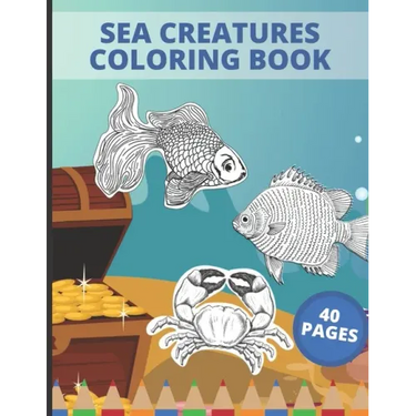 Sea Creatures Coloring Book: Sea Creatures Underwater Animals and Fish Themed Activity Book for Kids