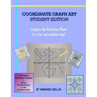 Coordinate Graph Art: Student Edition: Explore the Cartesian Plane in a fun and creative way!
