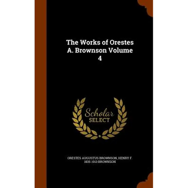 The Works of Orestes A. Brownson Volume 4