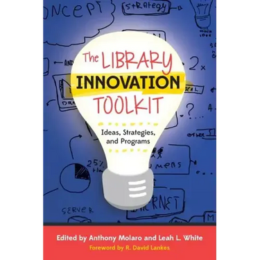 The Library Innovation Toolkit: Ideas, Strategies, and Programs
