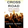 Crossroad: Artist, Audience, and the Making of American Music