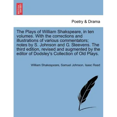 The Plays of William Shakspeare, in ten volumes. With the corrections and illustrations of various commentators; notes by S. Johnson and G. Steevens.