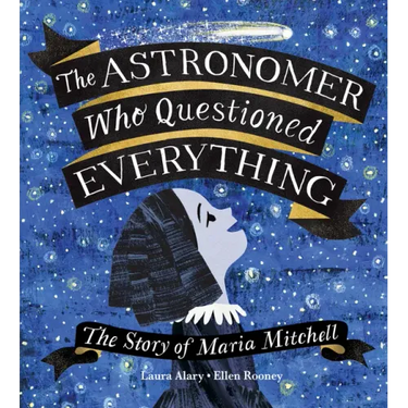 The Astronomer Who Questioned Everything: The Story of Maria Mitchell