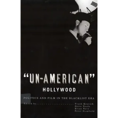 'Un-American' Hollywood: Politics and Film in the Blacklist Era