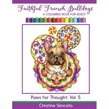 Faithful French Bulldogs: A Frenchie Dog Colouring Book for Adults