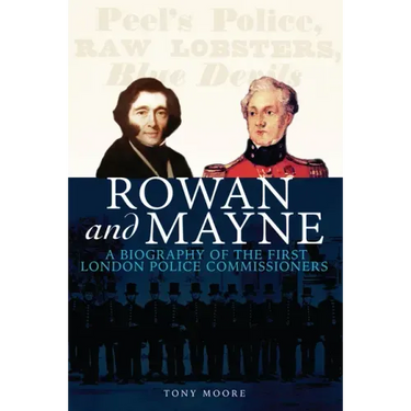 Rowan and Mayne: A Biography of the First Police Commissioners