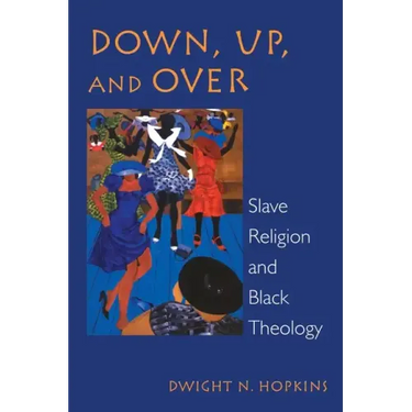 Down, Up, and Over: Slave Religion and Black Theology