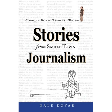 Joseph Wore Tennis Shoes: Stories From Small Town Journalism
