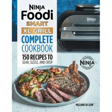 Ninja Foodi Smart XL Grill Complete Cookbook: 150 Recipes to Sear, Sizzle, and Crisp